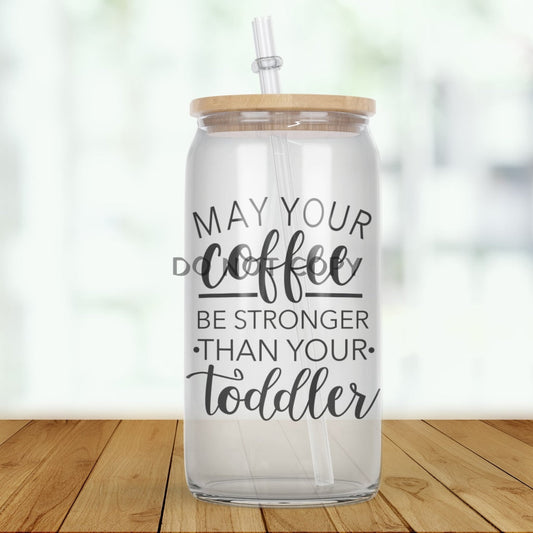 Stronger Than Your Toddler Clear Glass Glass Can